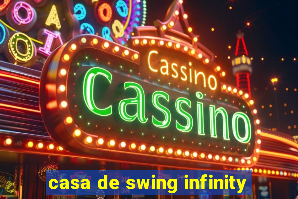 casa de swing infinity